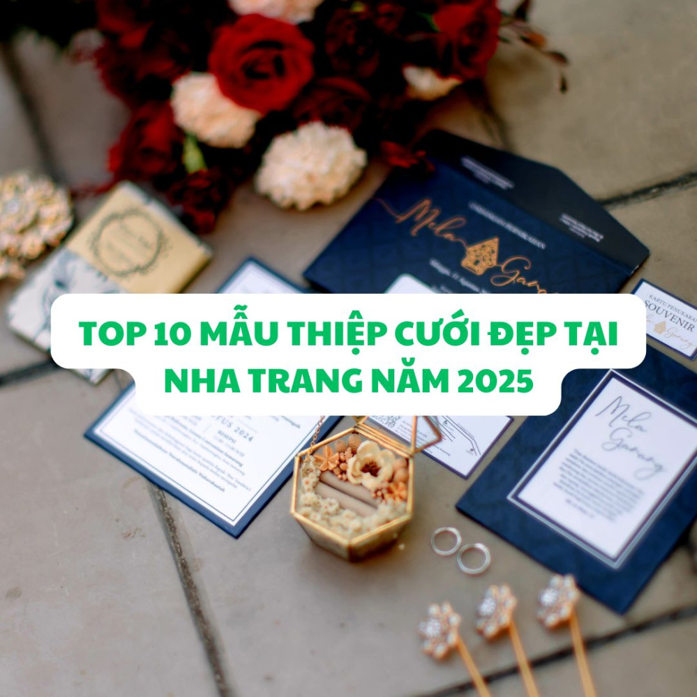 TOP 10 MẪU THIỆP CƯỚI ĐƯỢC YÊU THÍCH TẠI NHA TRANG NĂM 2025